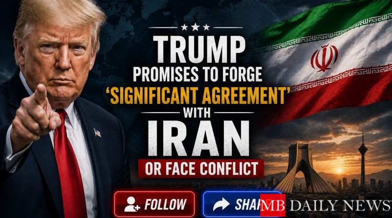 Trump Promises to Forge 'Significant Agreement' with Iran or Face Conflict