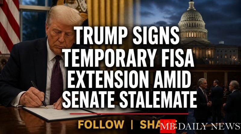 Trump Signs Temporary FISA Extension Amid Senate Stalemate