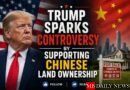 Trump Sparks Controversy by Supporting Chinese Land Ownership