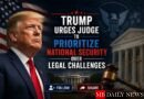 Trump Urges Judge to Prioritize National Security Over Legal Challenges