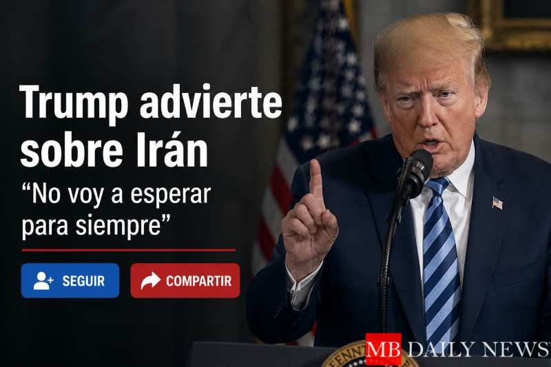 Trump endurece postura frente a Irán y advierte sobre posibles ataques