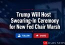 Trump to Host Swearing-In Ceremony for New Fed Chair Kevin Warsh