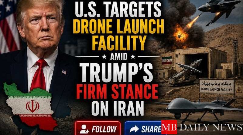 U.S. Targets Drone Launch Facility Amid Trump's Firm Stance on Iran