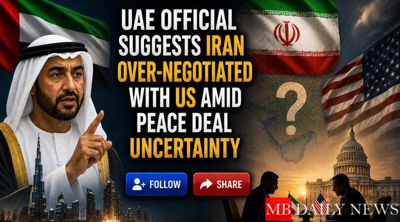 UAE Official Suggests Iran Might Have 'Over-Negotiated' with US Amid Peace Deal Uncertainty