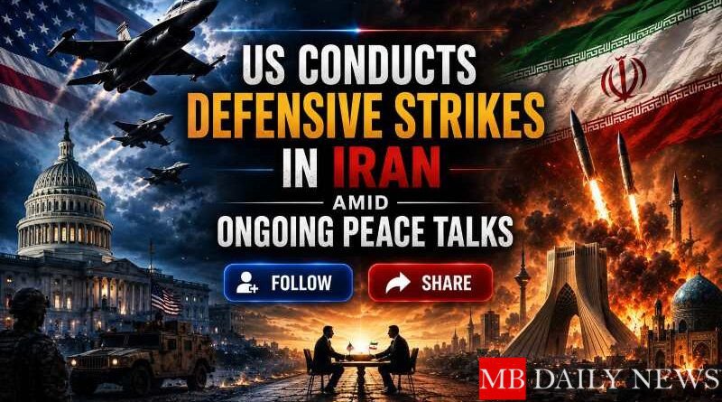 US Conducts Defensive Strikes in Iran Amid Ongoing Peace Talks