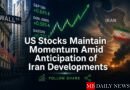US Stocks Maintain Momentum Amid Anticipation of Iran Developments