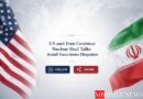 US and Iran Continue Nuclear Deal Talks Amid Sanctions Disputes