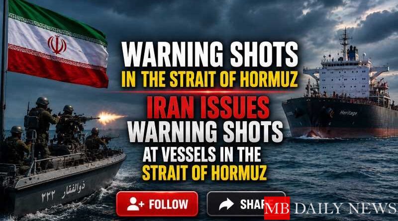 Warning Shots In The Strait Of Hormuz: Iran Issues Warning Shots at Vessels in the Strait of Hormuz