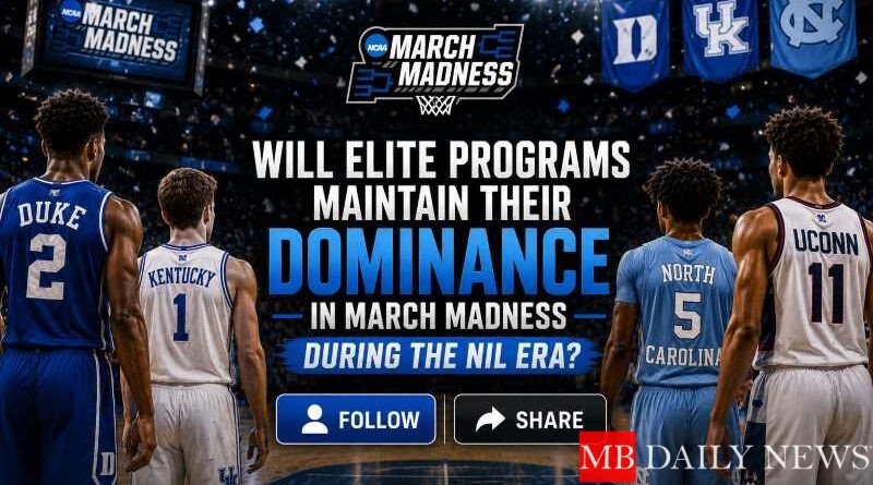 Will Elite Programs Maintain Their Dominance in March Madness During the NIL Era?