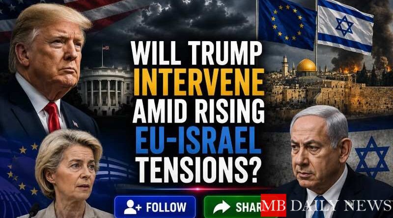 Will Trump Intervene Amid Rising EU-Israel Tensions?