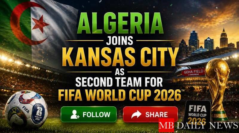 Algeria Joins Kansas City as Second Team for FIFA World Cup 2026