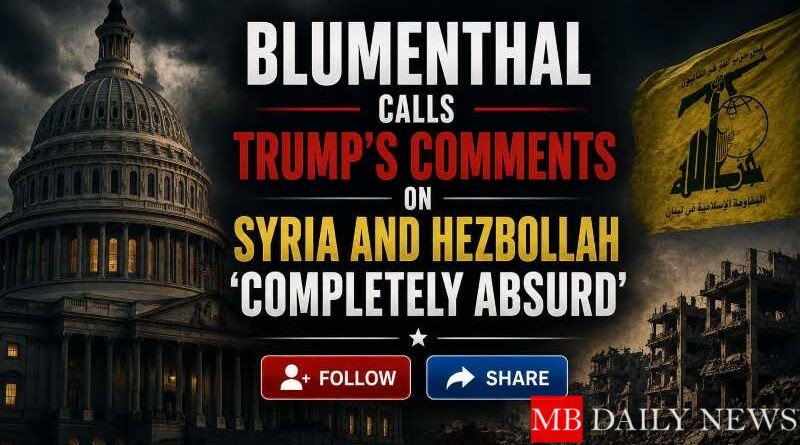 Blumenthal Calls Trump's Comments on Syria and Hezbollah 'Completely Absurd'