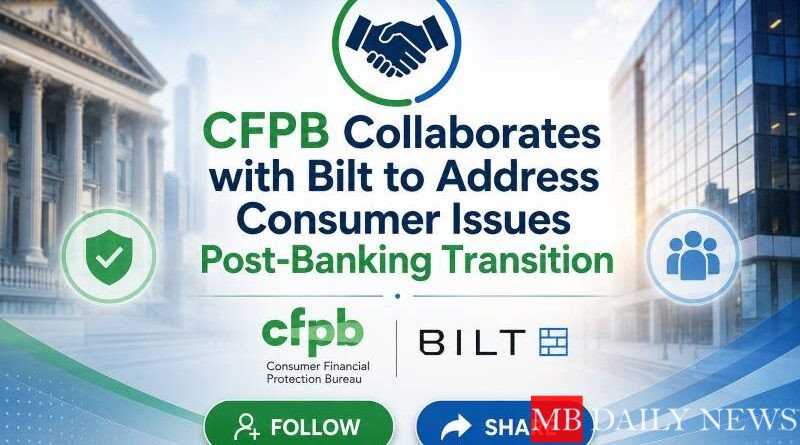 CFPB Collaborates with Bilt to Address Consumer Issues Post-Banking Transition