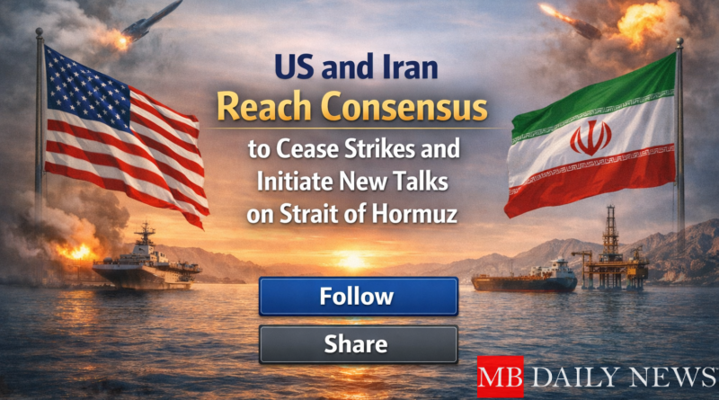 US and Iran Reach Consensus to Cease Strikes and Initiate New Talks on Strait of Hormuz