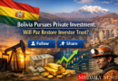 Bolivia Pursues Private Investment: Will Paz Restore Investor Trust?