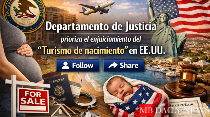 Departamento de Justicia prioriza el enjuiciamiento del “turismo de nacimiento” en EE.UU.