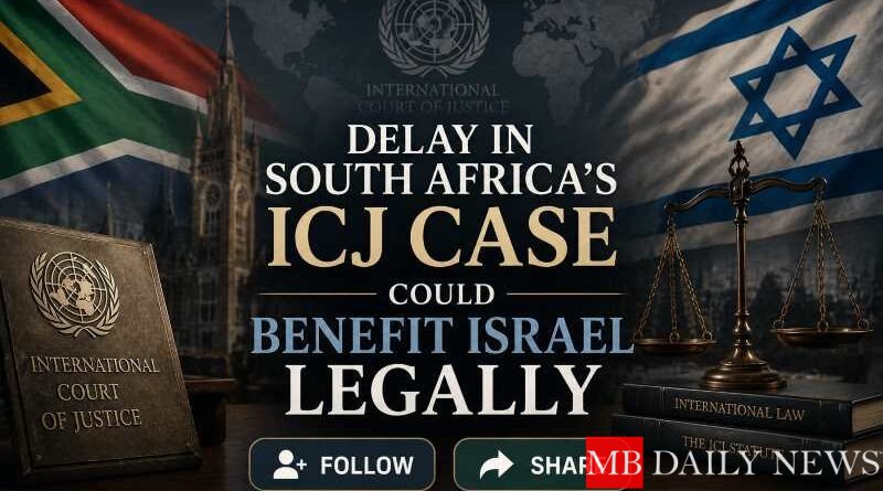 Delay in South Africa's ICJ Case Could Benefit Israel Legally