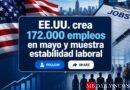 EE.UU. crea 172.000 empleos en mayo y muestra estabilidad laboral