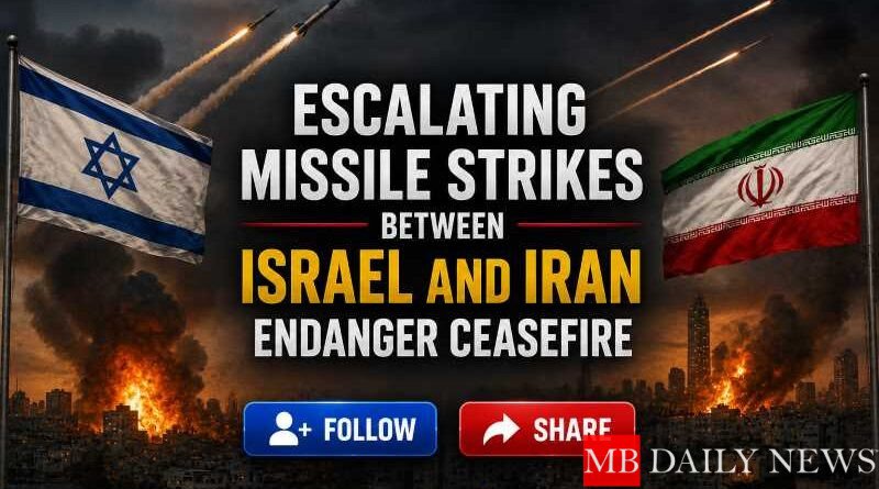 Escalating Missile Strikes Between Israel and Iran Endanger Ceasefire