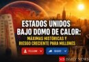 Estados Unidos bajo domo de calor: máximas históricas y riesgo creciente para millones