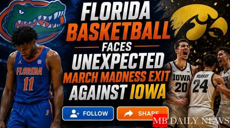 Florida Basketball Faces Unexpected March Madness Exit Against Iowa