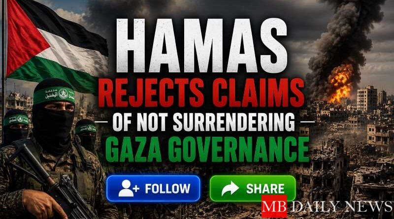 Hamas Rejects Claims of Not Surrendering Gaza Governance