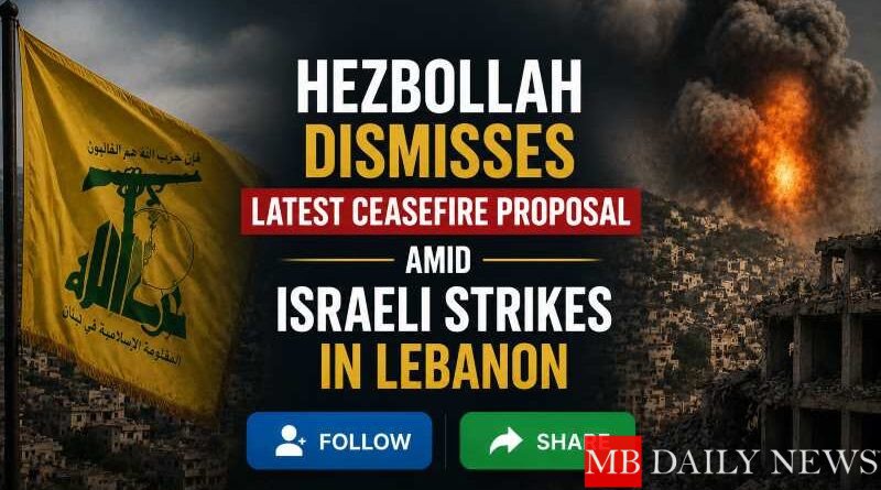 Hezbollah Dismisses Latest Ceasefire Proposal Amid Israeli Strikes in Lebanon