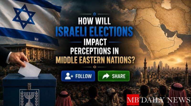 How Will Israeli Elections Impact Perceptions in Middle Eastern Nations?