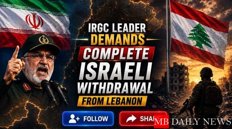 IRGC Leader Demands Complete Israeli Withdrawal from Lebanon