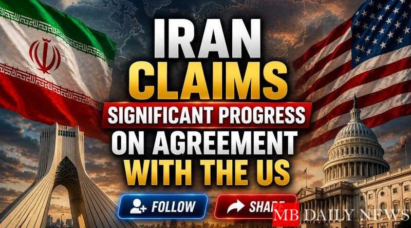 Iran Claims Significant Progress on Agreement with the US