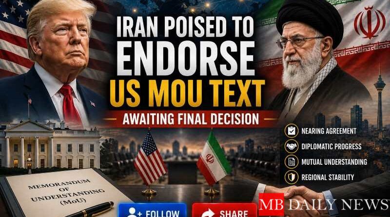 Iran Poised to Endorse US MoU Text, Awaiting Final Decision