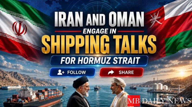 Iran and Oman Engage in Shipping Talks for Hormuz Strait