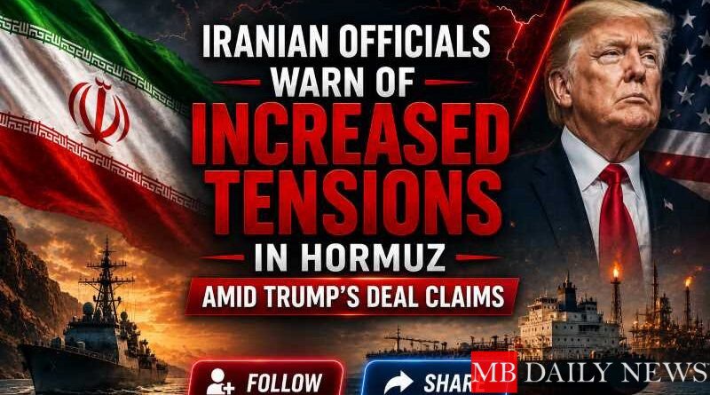 Iranian Officials Warn of Increased Tensions in Hormuz Amid Trump’s Deal Claims