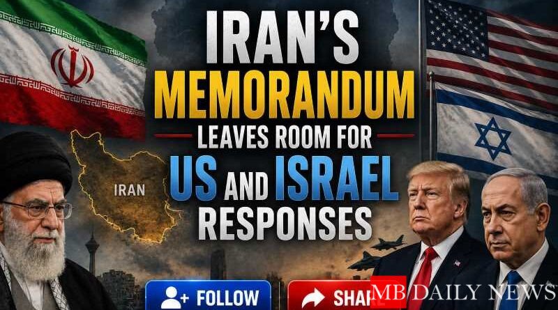 Iran's Memorandum Leaves Room for US and Israel Responses
