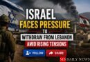 Israel Faces Pressure to Withdraw from Lebanon Amid Rising Tensions