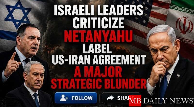 Israeli Leaders Criticize Netanyahu, Label US-Iran Agreement a Major Strategic Blunder