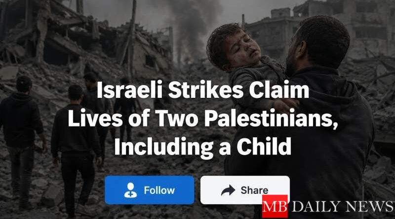 Israeli Strikes Claim Lives of Two Palestinians, Including a Child