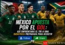 México apuesta por el gol: así enfrentará el Tri a una Sudáfrica preparada para resistir