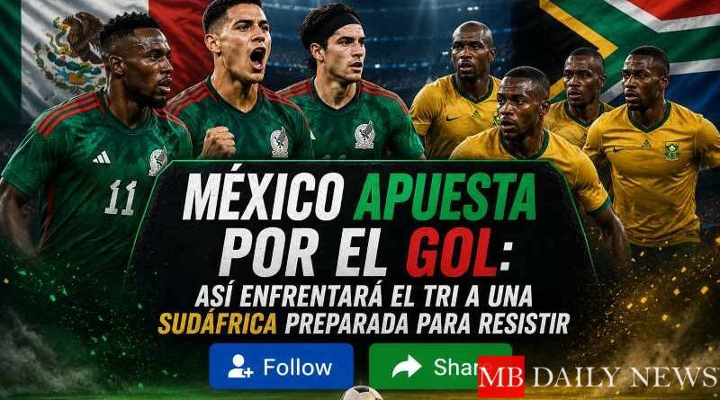 México apuesta por el gol: así enfrentará el Tri a una Sudáfrica preparada para resistir