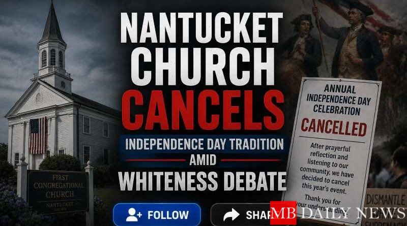 Nantucket Church Cancels Independence Day Tradition Amid Whiteness Debate