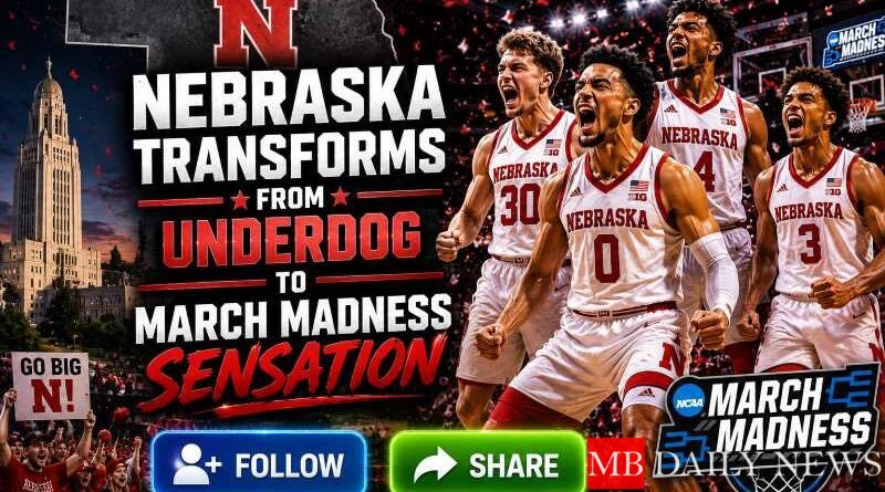Nebraska Transforms from Underdog to March Madness Sensation
