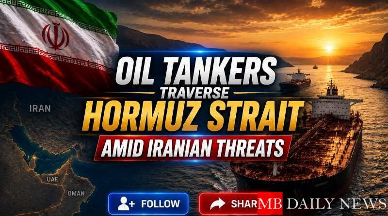 Oil Tankers Traverse Hormuz Strait Amid Iranian Threats