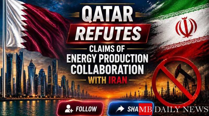 Qatar Refutes Claims of Energy Production Collaboration with Iran