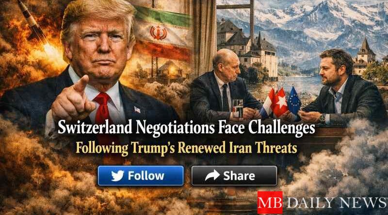 Switzerland Negotiations Face Challenges Following Trump's Renewed Iran Threats