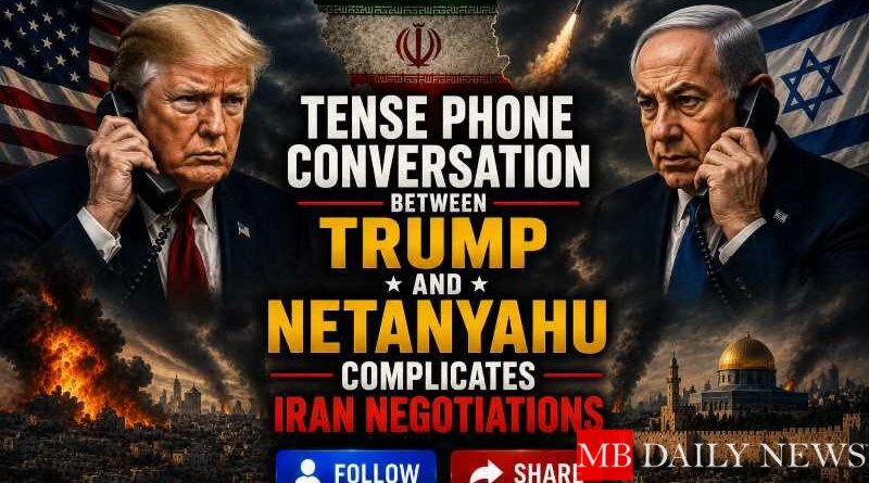 Tense Phone Conversation Between Trump and Netanyahu Complicates Iran Negotiations