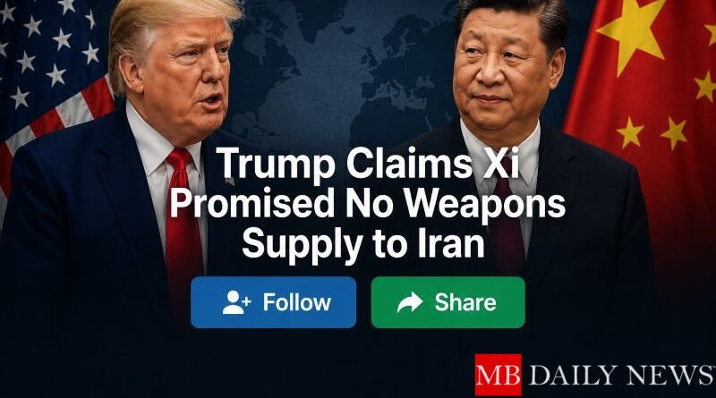 Trump Claims Xi Promised No Weapons Supply to Iran