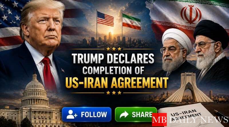 Trump Declares Completion of US-Iran Agreement