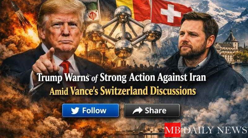 Trump Warns of Strong Action Against Iran Amid Vance's Switzerland Discussions