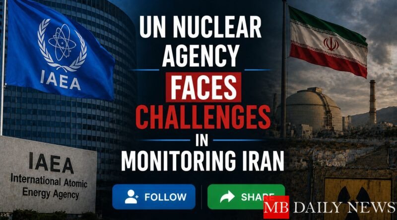 UN Nuclear Agency Faces Challenges in Monitoring Iran