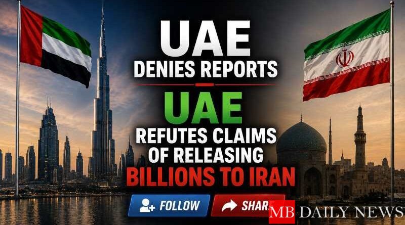 Uae Denies Reports: UAE Refutes Claims of Releasing Billions to Iran